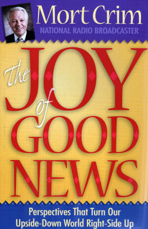 The Joy of Good News: Perspectives That Turn Our Upside-Down World Right-Side Up!
